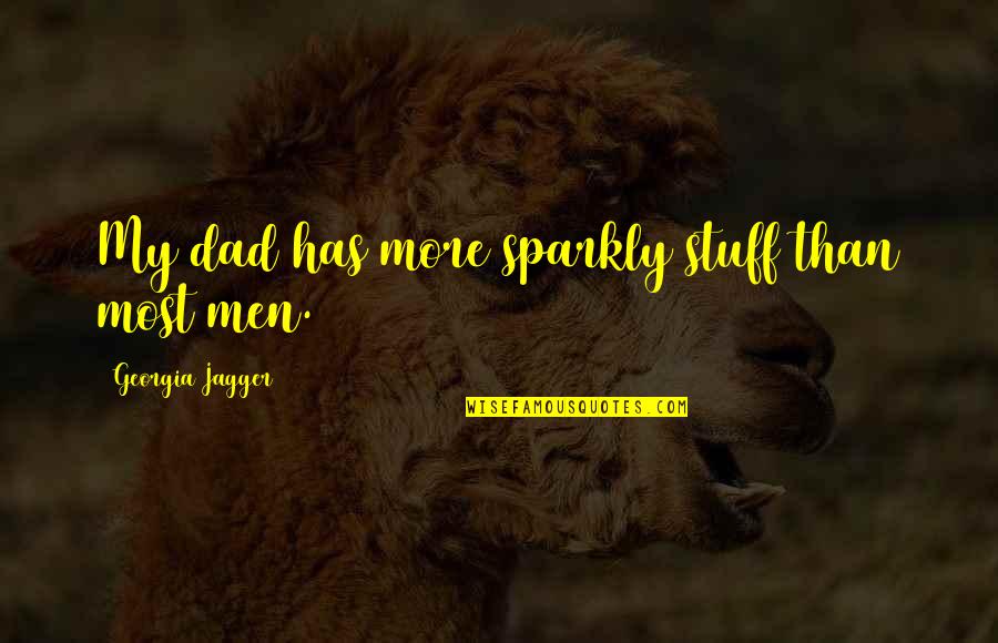 Fertilidad Despues Quotes By Georgia Jagger: My dad has more sparkly stuff than most