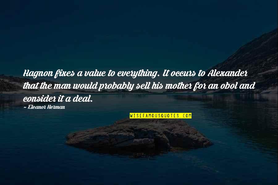 Fertilised Quotes By Eleanor Herman: Hagnon fixes a value to everything. It occurs
