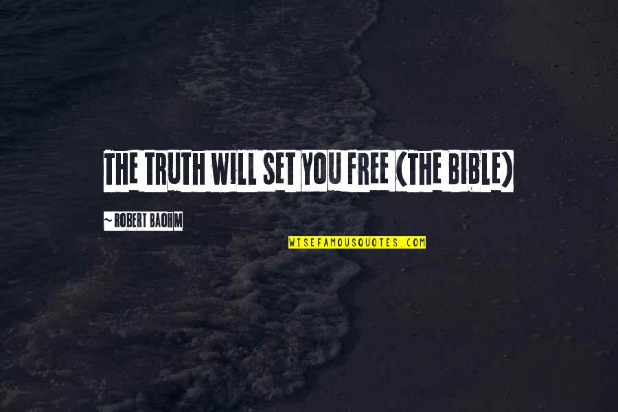 Fertilisers Biology Quotes By Robert Baohm: The truth will set you free (The Bible)
