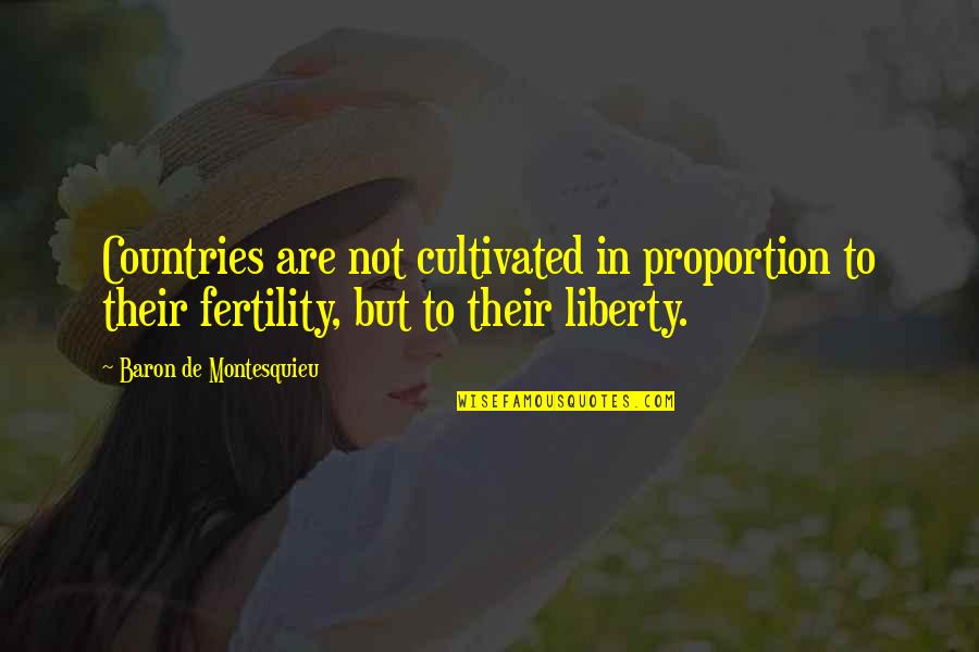 Fertility Quotes By Baron De Montesquieu: Countries are not cultivated in proportion to their