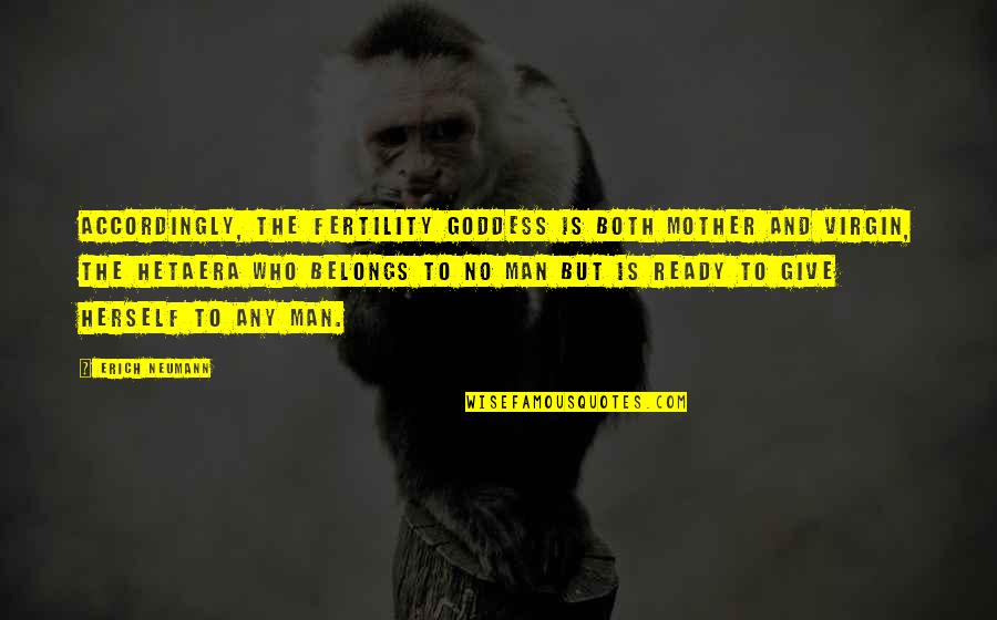 Fertility Quotes By Erich Neumann: Accordingly, the fertility goddess is both mother and