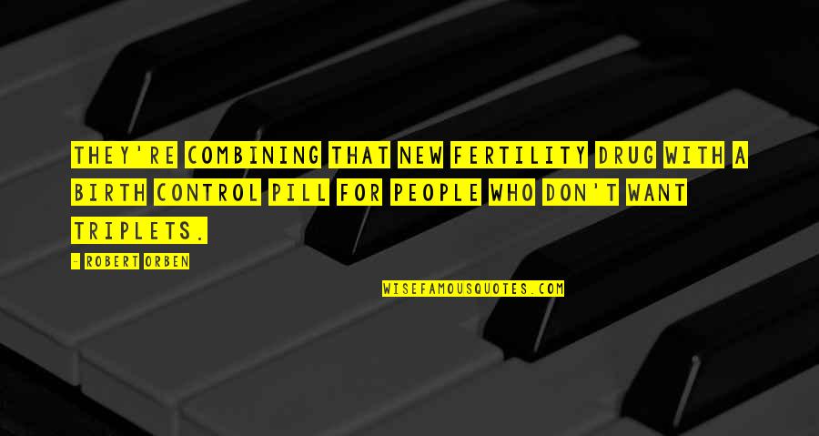 Fertility Quotes By Robert Orben: They're combining that new fertility drug with a