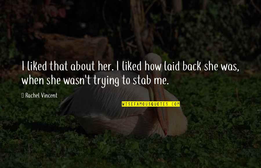Fertility Struggle Quotes By Rachel Vincent: I liked that about her. I liked how Fertility Struggle Quotes By Rachel Vincent: I liked that about her. I liked how