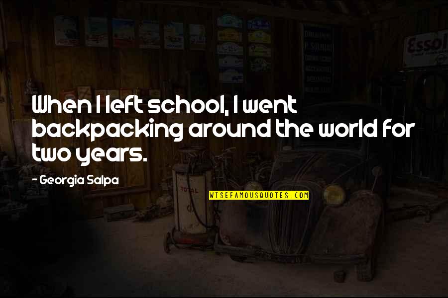 Fertility Support Quotes By Georgia Salpa: When I left school, I went backpacking around
