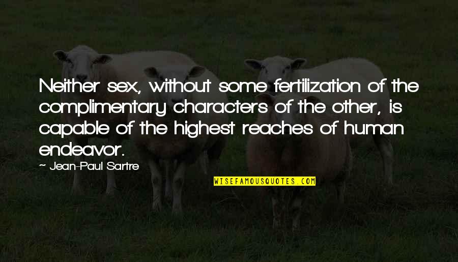 Fertilization Quotes By Jean-Paul Sartre: Neither sex, without some fertilization of the complimentary