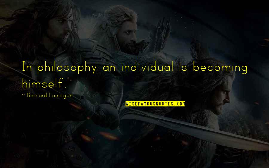 Fertilized Embryo Quotes By Bernard Lonergan: In philosophy an individual is becoming himself. Fertilized Embryo Quotes By Bernard Lonergan: In philosophy an individual is becoming himself.