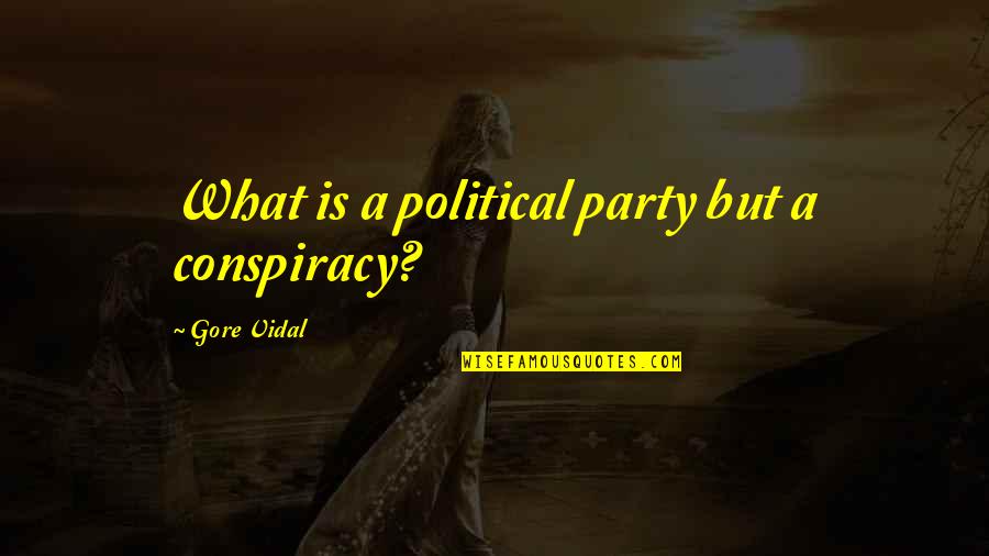 Fertilized Embryo Quotes By Gore Vidal: What is a political party but a conspiracy? Fertilized Embryo Quotes By Gore Vidal: What is a political party but a conspiracy?