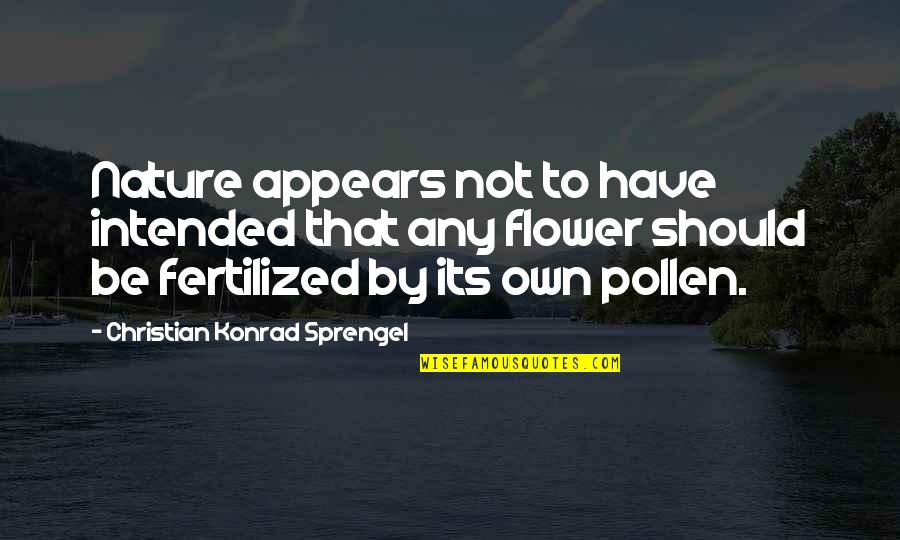 Fertilized Quotes By Christian Konrad Sprengel: Nature appears not to have intended that any