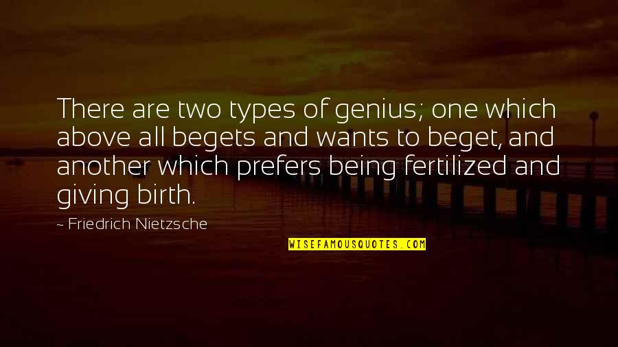 Fertilized Quotes By Friedrich Nietzsche: There are two types of genius; one which