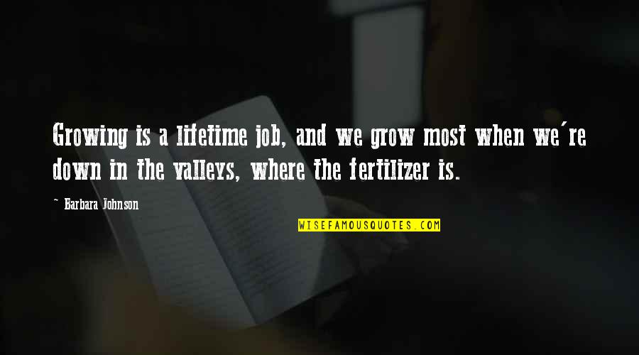 Fertilizer Inspirational Quotes By Barbara Johnson: Growing is a lifetime job, and we grow