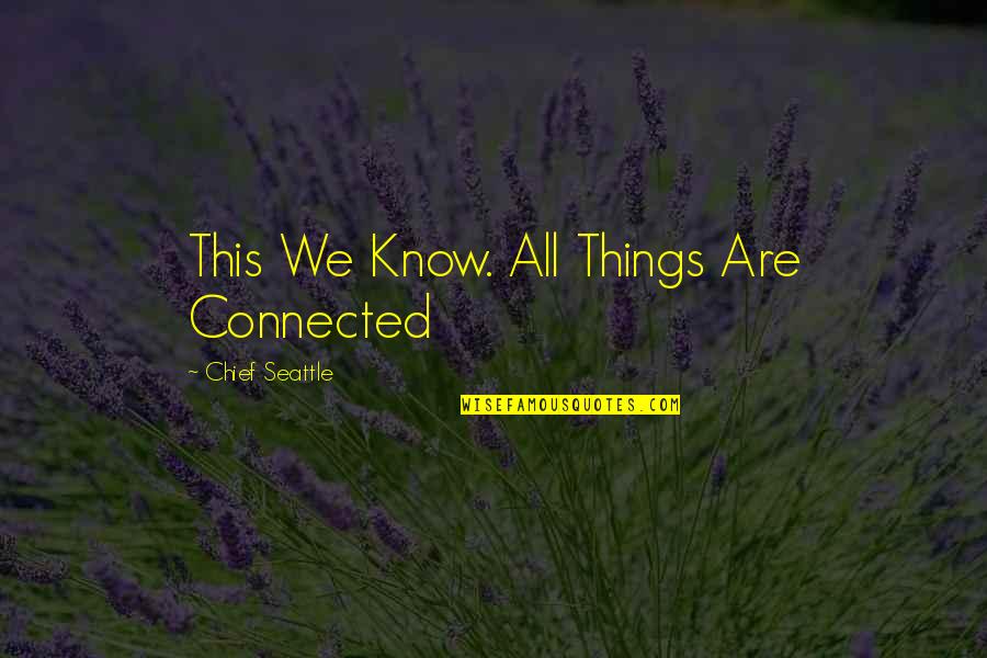 Fertilizes Quotes By Chief Seattle: This We Know. All Things Are Connected Fertilizes Quotes By Chief Seattle: This We Know. All Things Are Connected