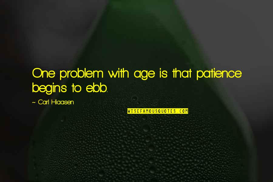 Fertilizing Roses Quotes By Carl Hiaasen: One problem with age is that patience begins Fertilizing Roses Quotes By Carl Hiaasen: One problem with age is that patience begins