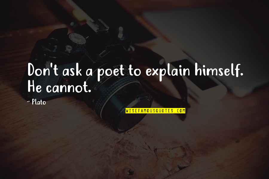Fertittas Quotes By Plato: Don't ask a poet to explain himself. He