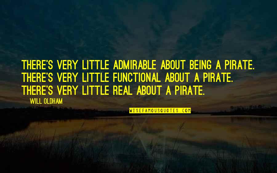Ferts Quotes By Will Oldham: There's very little admirable about being a pirate. Ferts Quotes By Will Oldham: There's very little admirable about being a pirate.