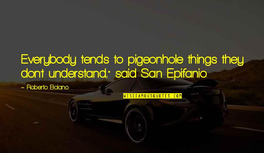 Feruci Daybed Quotes By Roberto Bolano: Everybody tends to pigeonhole things they don't understand,"