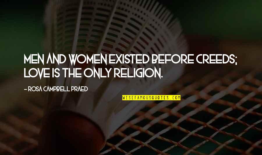 Fervaques Quotes By Rosa Campbell Praed: Men and women existed before creeds; love is Fervaques Quotes By Rosa Campbell Praed: Men and women existed before creeds; love is