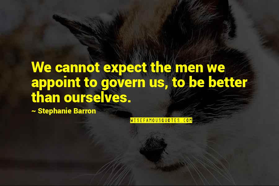 Fervency Pronunciation Quotes By Stephanie Barron: We cannot expect the men we appoint to