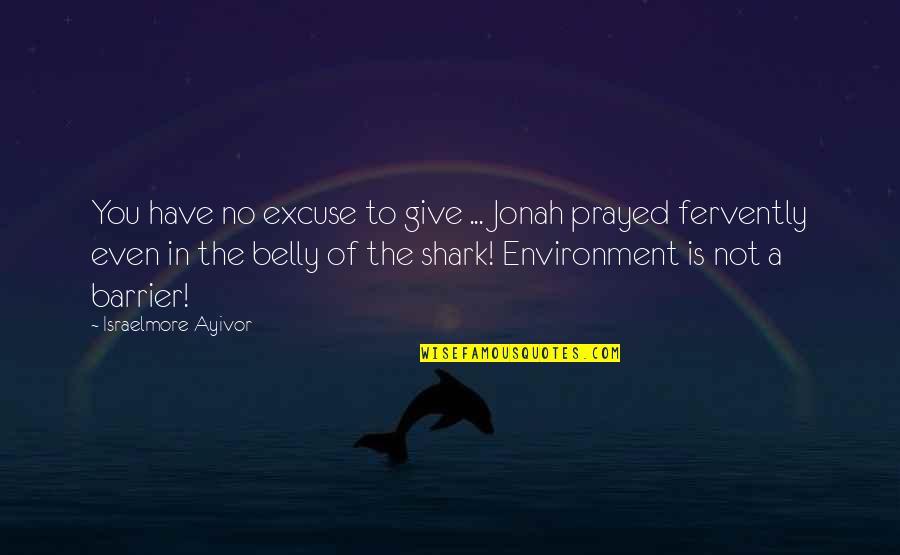 Fervent Prayer Quotes By Israelmore Ayivor: You have no excuse to give ... Jonah