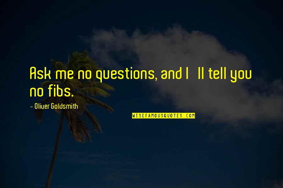 Fervent Prayer Quotes By Oliver Goldsmith: Ask me no questions, and I'll tell you