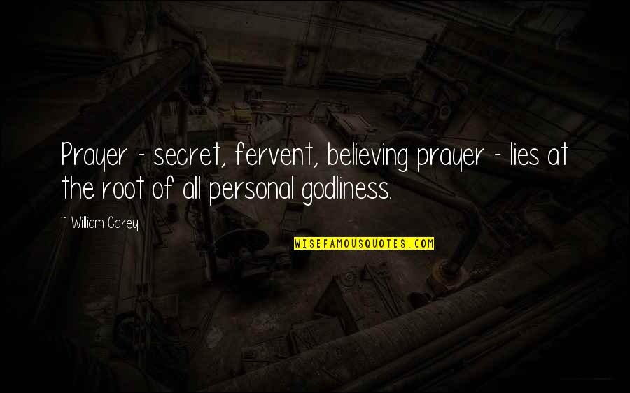 Fervent Prayer Quotes By William Carey: Prayer - secret, fervent, believing prayer - lies