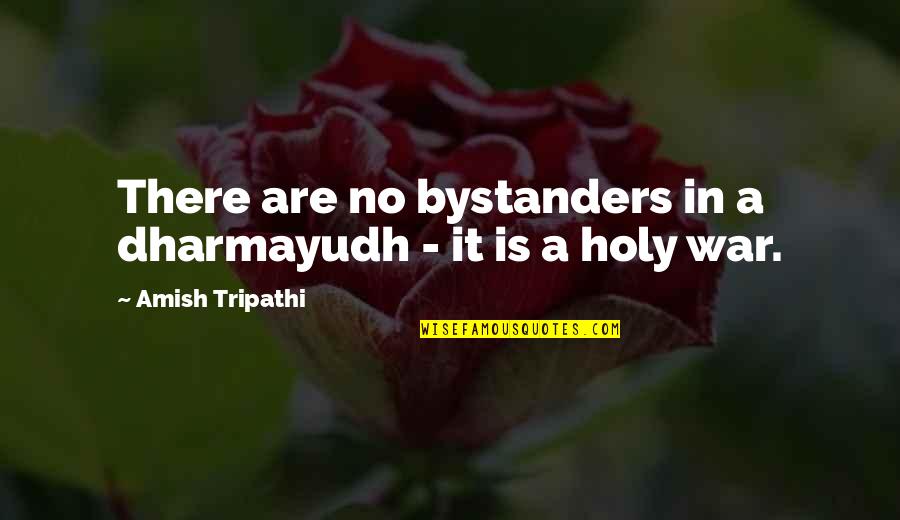 Fervently Synonym Quotes By Amish Tripathi: There are no bystanders in a dharmayudh - Fervently Synonym Quotes By Amish Tripathi: There are no bystanders in a dharmayudh -