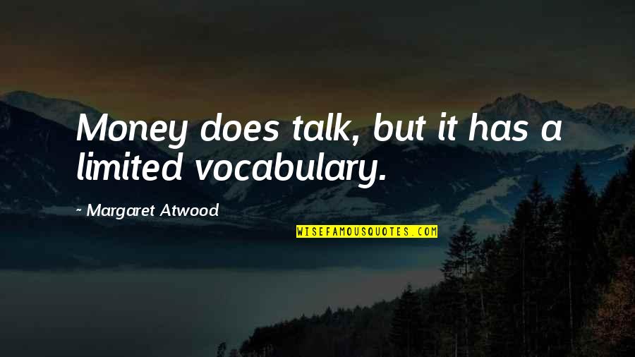 Fervently Synonym Quotes By Margaret Atwood: Money does talk, but it has a limited Fervently Synonym Quotes By Margaret Atwood: Money does talk, but it has a limited