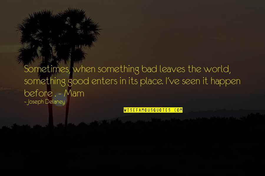 Ferveur En Quotes By Joseph Delaney: Sometimes, when something bad leaves the world, something