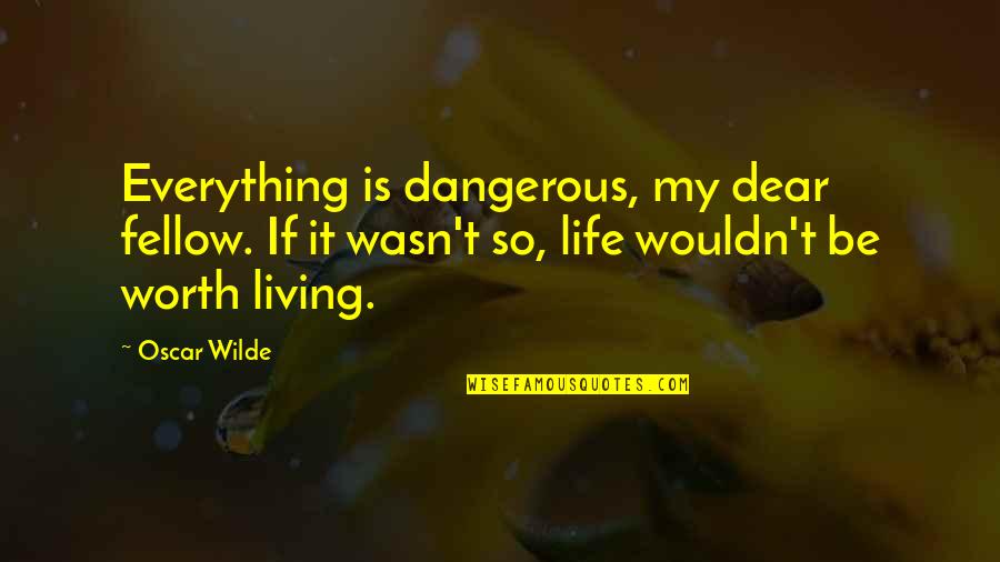 Ferveur Quotes By Oscar Wilde: Everything is dangerous, my dear fellow. If it