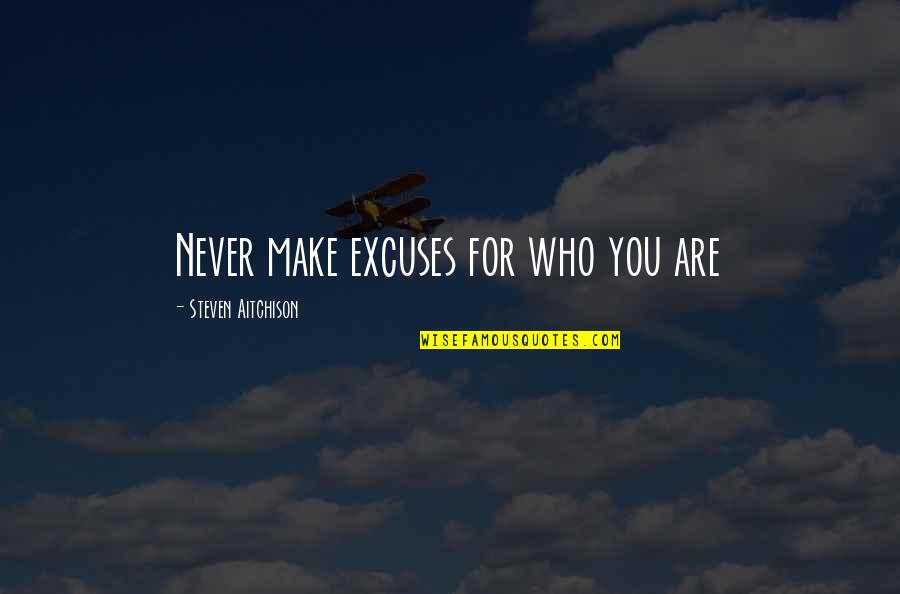 Fervid Quotes By Steven Aitchison: Never make excuses for who you are Fervid Quotes By Steven Aitchison: Never make excuses for who you are