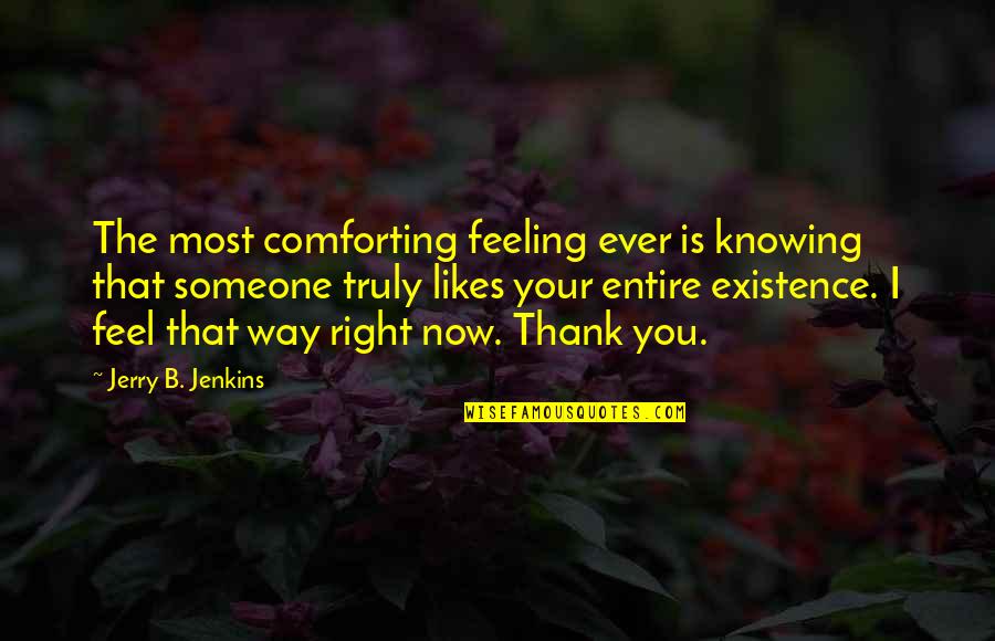 Fervientemente Sinonimos Quotes By Jerry B. Jenkins: The most comforting feeling ever is knowing that Fervientemente Sinonimos Quotes By Jerry B. Jenkins: The most comforting feeling ever is knowing that