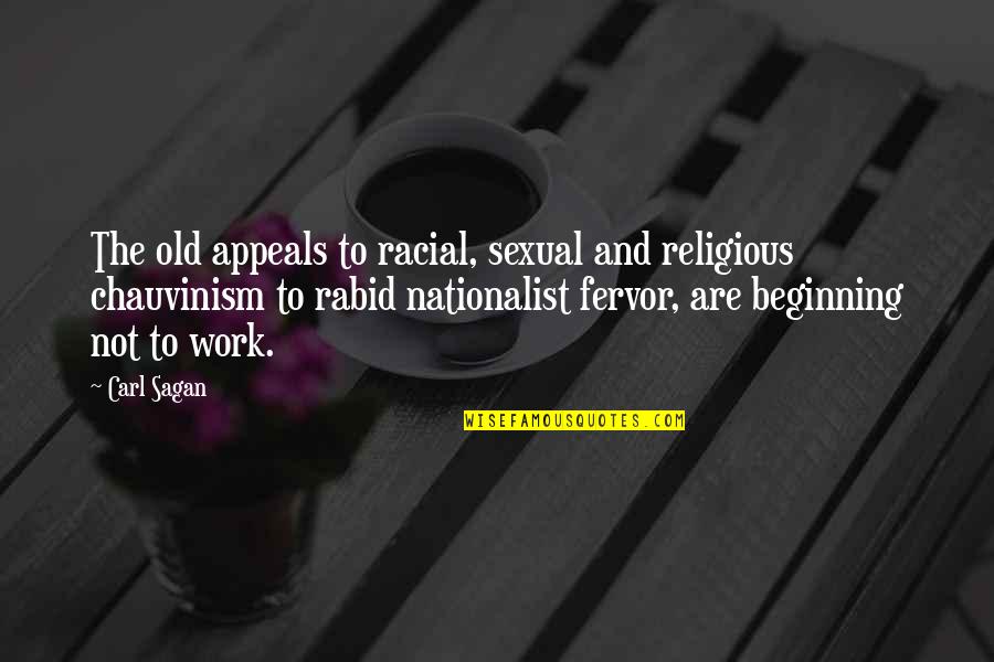 Fervor Quotes By Carl Sagan: The old appeals to racial, sexual and religious
