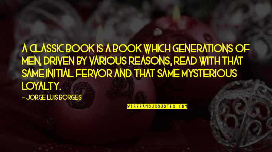 Fervor Quotes By Jorge Luis Borges: A classic book is a book which generations