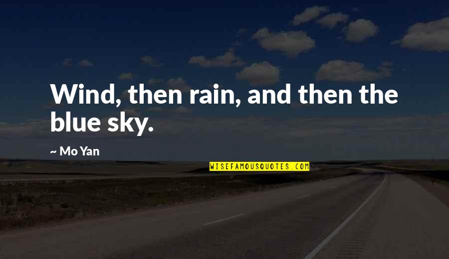 Fervores Quotes By Mo Yan: Wind, then rain, and then the blue sky.