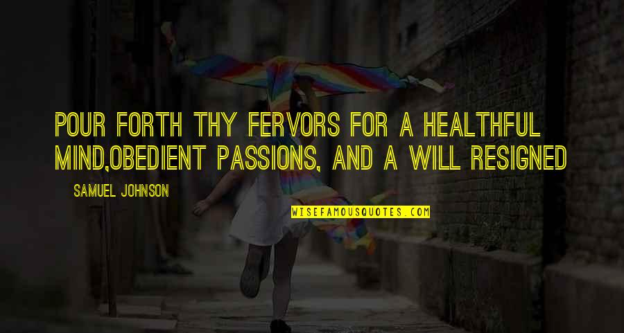 Fervors Quotes By Samuel Johnson: Pour forth thy fervors for a healthful mind,Obedient