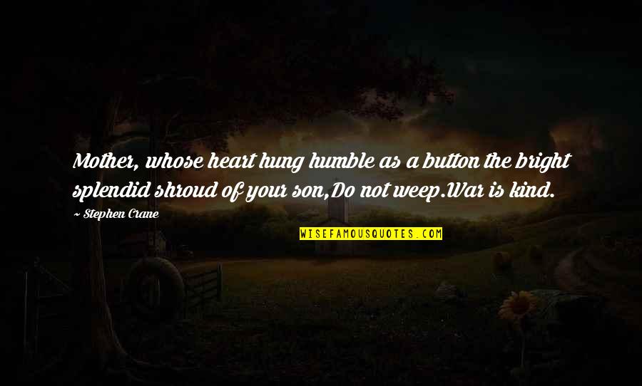 Ferwerda Construction Quotes By Stephen Crane: Mother, whose heart hung humble as a button Ferwerda Construction Quotes By Stephen Crane: Mother, whose heart hung humble as a button
