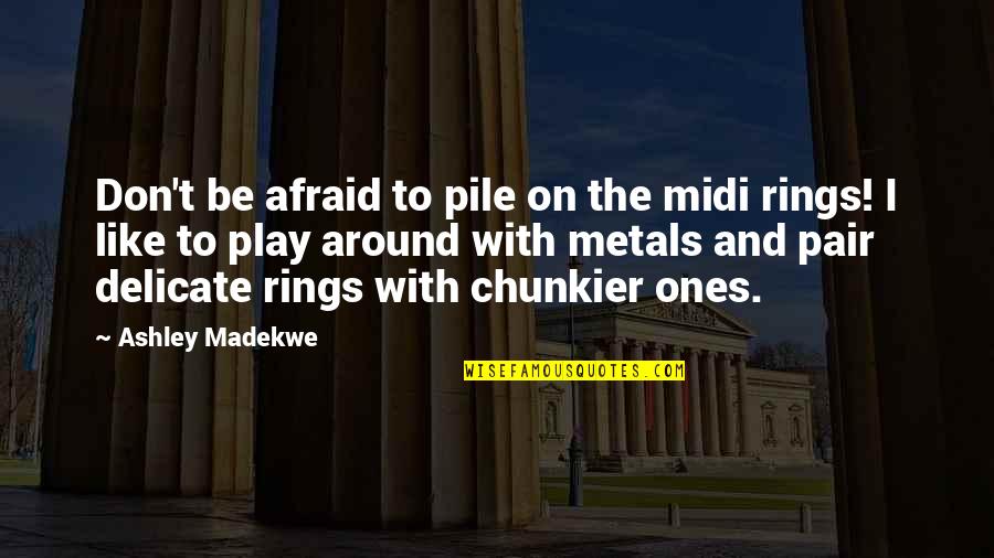 Ferwerdas Bass Quotes By Ashley Madekwe: Don't be afraid to pile on the midi