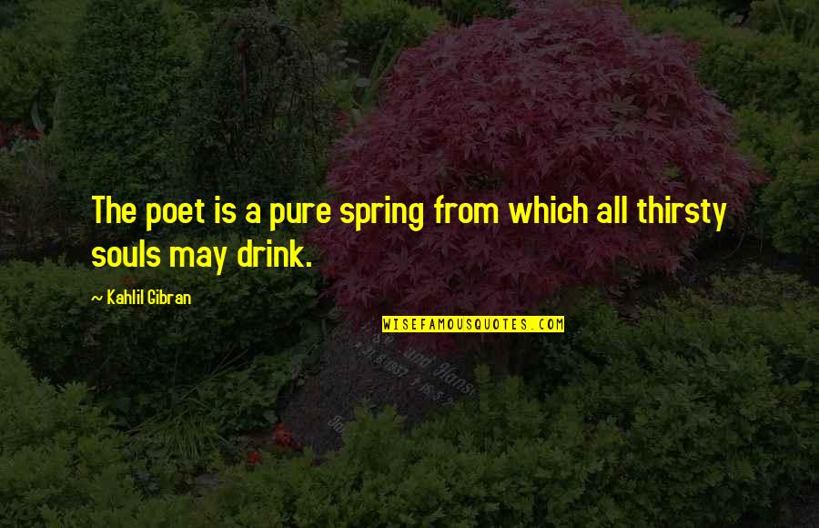 Fesh Pince Quotes By Kahlil Gibran: The poet is a pure spring from which