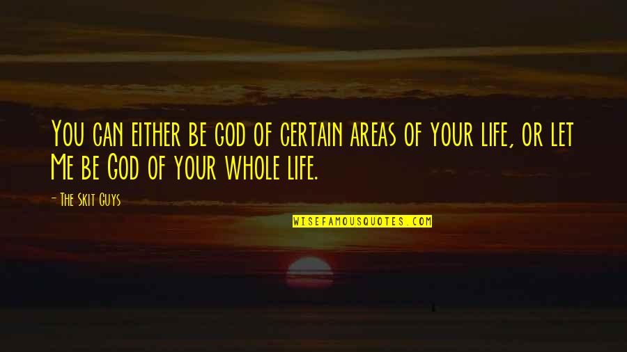 Fesiants Quotes By The Skit Guys: You can either be god of certain areas Fesiants Quotes By The Skit Guys: You can either be god of certain areas