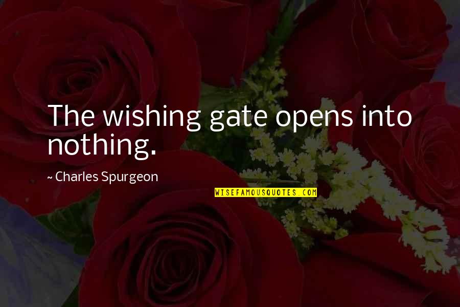 Fess Parker Quotes By Charles Spurgeon: The wishing gate opens into nothing. Fess Parker Quotes By Charles Spurgeon: The wishing gate opens into nothing.