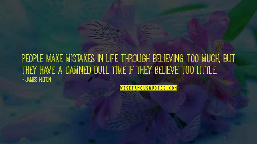Fess Parker Quotes By James Hilton: People make mistakes in life through believing too Fess Parker Quotes By James Hilton: People make mistakes in life through believing too