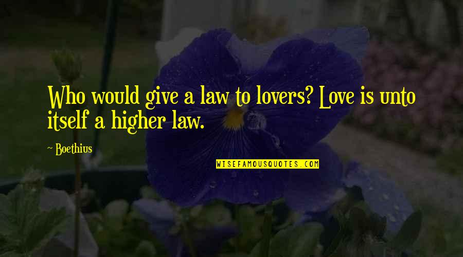 Fesshaye Embaye Quotes By Boethius: Who would give a law to lovers? Love