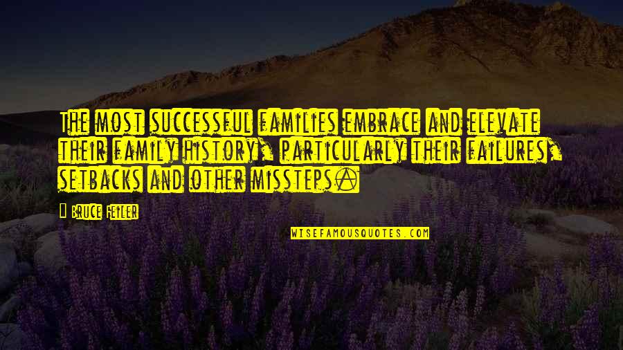 Fesshaye Embaye Quotes By Bruce Feiler: The most successful families embrace and elevate their