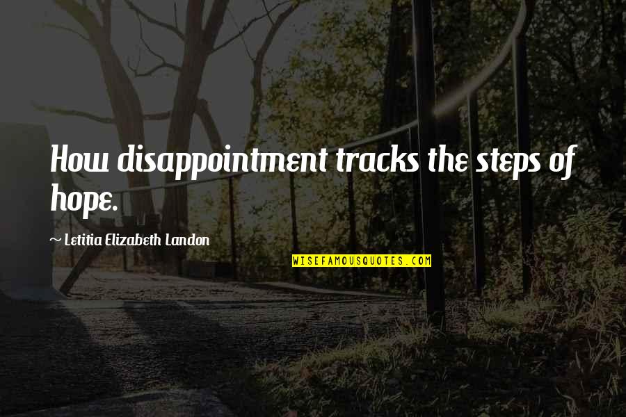 Fesshaye Embaye Quotes By Letitia Elizabeth Landon: How disappointment tracks the steps of hope.