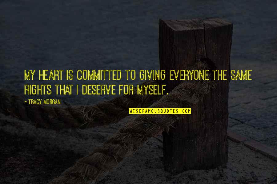 Fessinger Quotes By Tracy Morgan: My heart is committed to giving everyone the