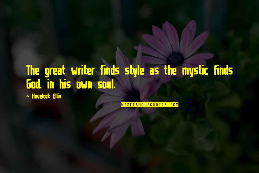 Fesslers Quotes By Havelock Ellis: The great writer finds style as the mystic