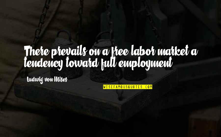 Fesslers Quotes By Ludwig Von Mises: There prevails on a free labor market a