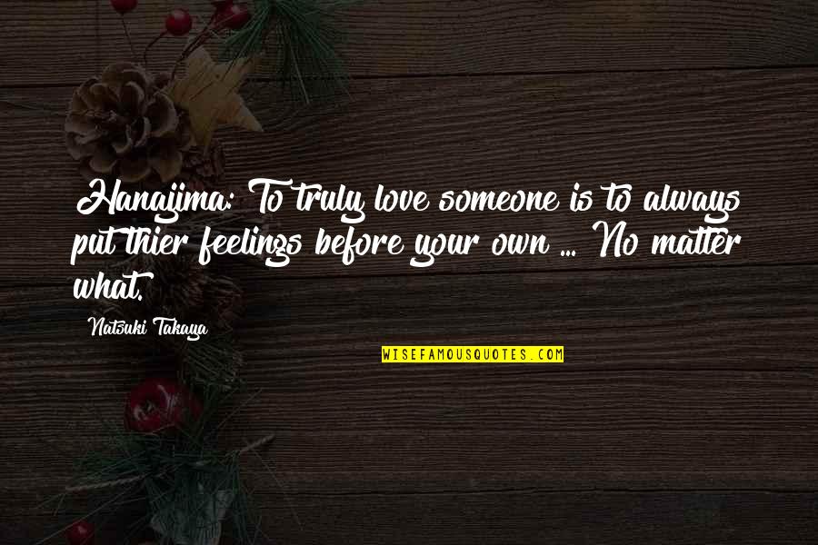 Fesslers Quotes By Natsuki Takaya: Hanajima: To truly love someone is to always