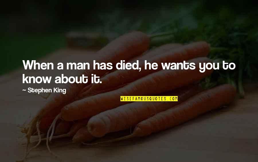 Fesslers Quotes By Stephen King: When a man has died, he wants you