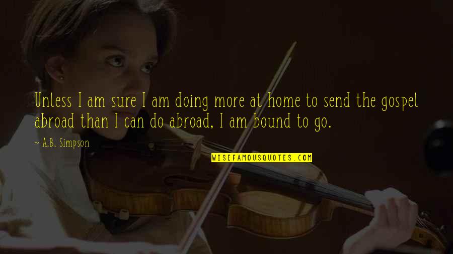 Fessmann Turbomat Quotes By A.B. Simpson: Unless I am sure I am doing more