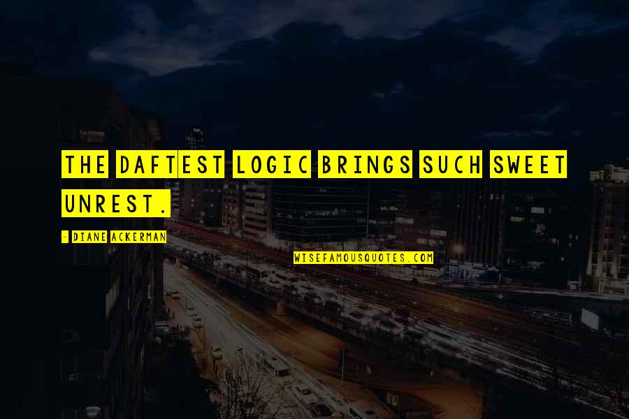 Fessmann Turbomat Quotes By Diane Ackerman: The daftest logic brings such sweet unrest.